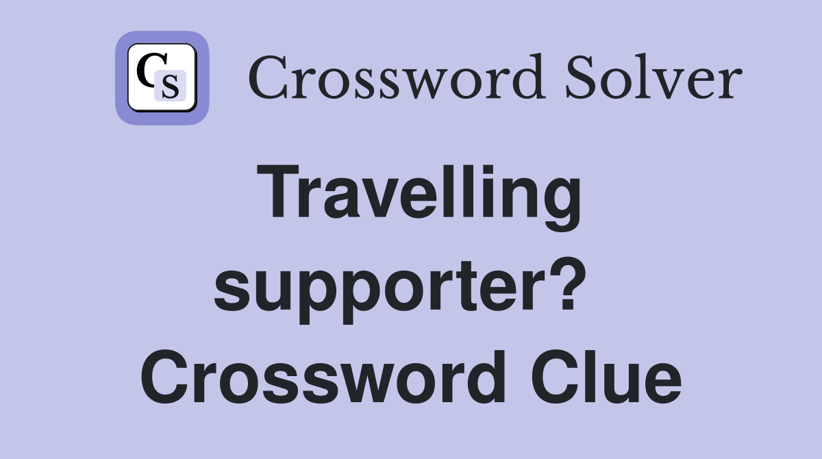 Travelling supporter?  Crossword Clue