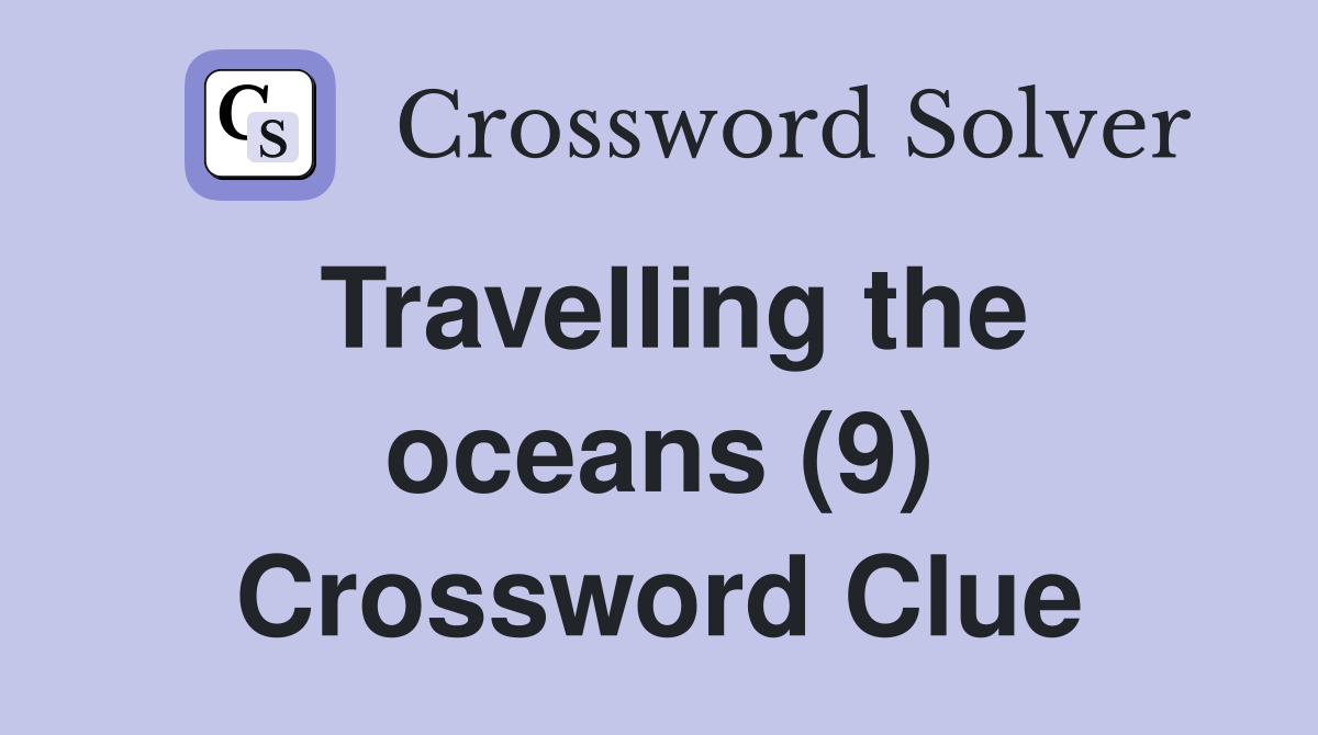Travelling the oceans (9) Crossword Clue