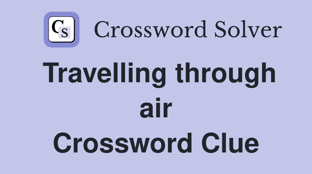 Travelling through air Crossword Clue
