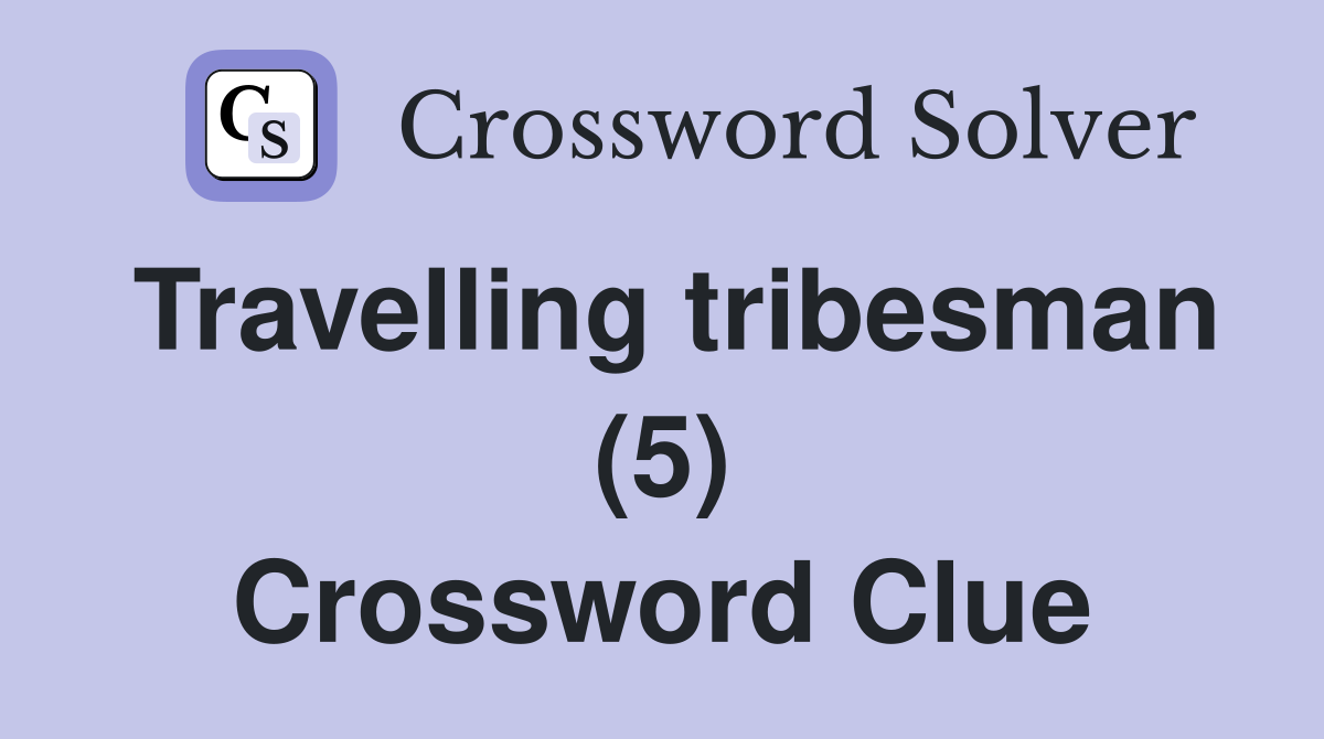 Travelling tribesman (5) Crossword Clue