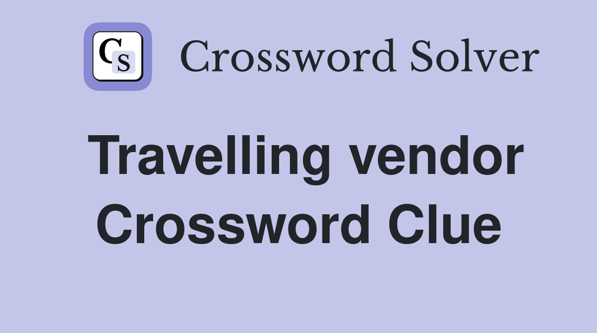 Travelling vendor Crossword Clue
