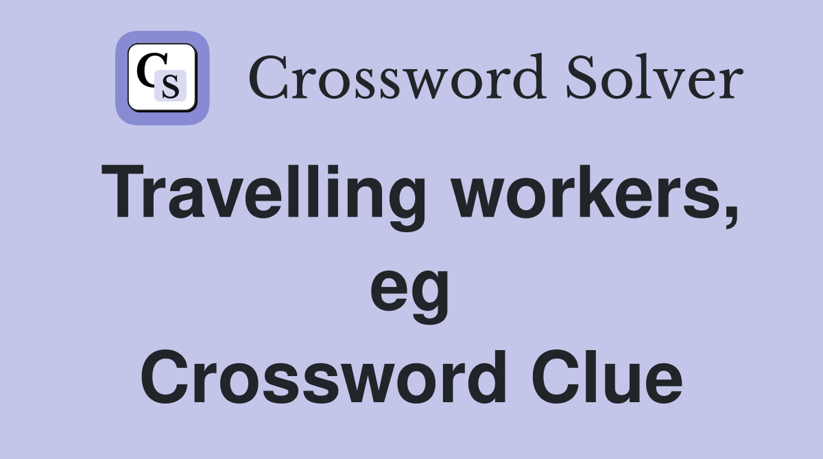 Travelling workers, eg Crossword Clue