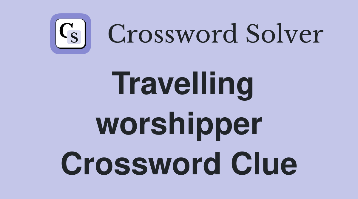 Travelling worshipper Crossword Clue
