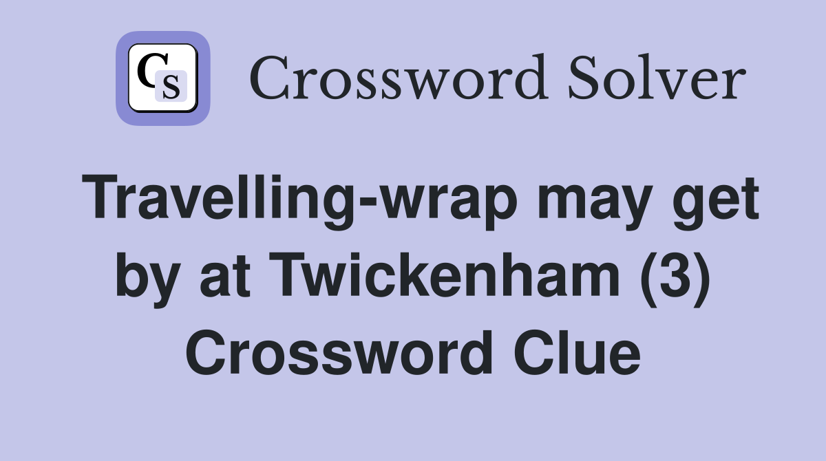 Travelling-wrap may get by at Twickenham (3) Crossword Clue