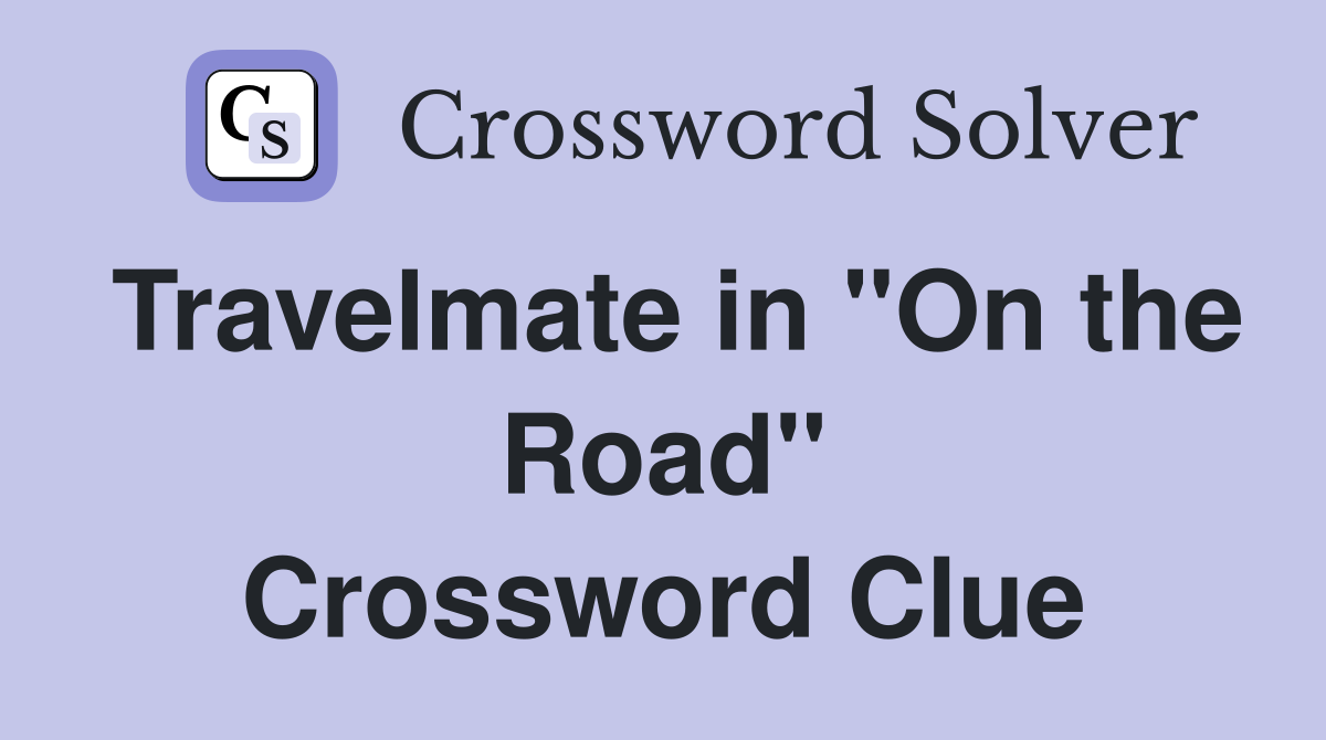 Travelmate in "On the Road" Crossword Clue
