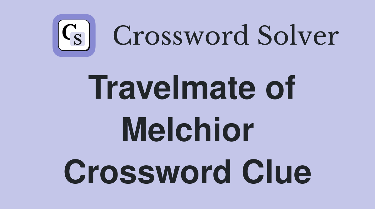 Travelmate of Melchior Crossword Clue