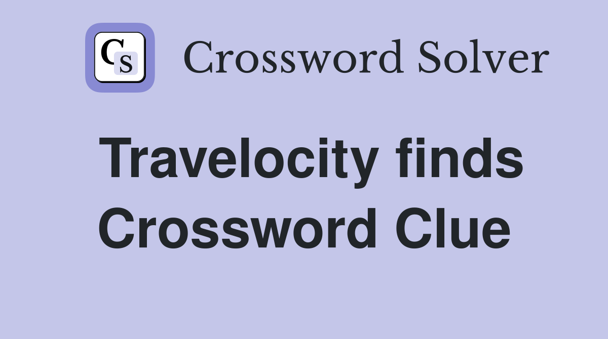 Travelocity finds Crossword Clue