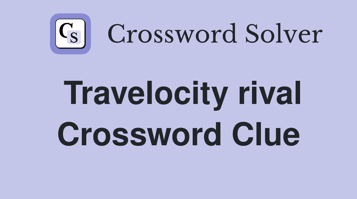 Travelocity rival Crossword Clue
