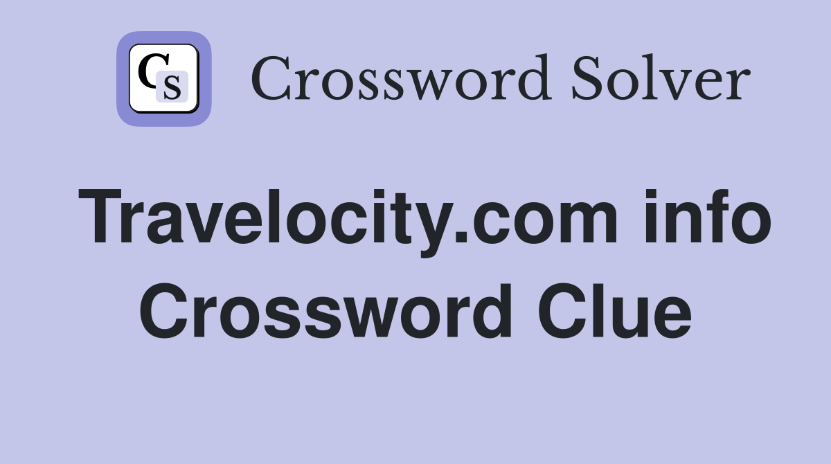 Travelocity.com info Crossword Clue