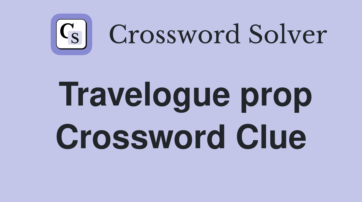 Travelogue prop Crossword Clue