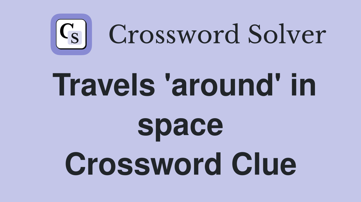 Travels 'around' in space Crossword Clue