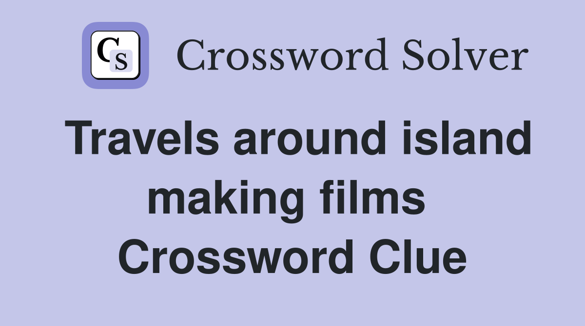 Travels around island making films  Crossword Clue