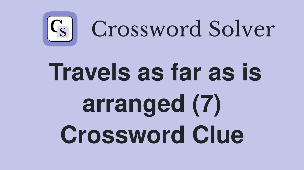 Travels as far as is arranged (7) Crossword Clue