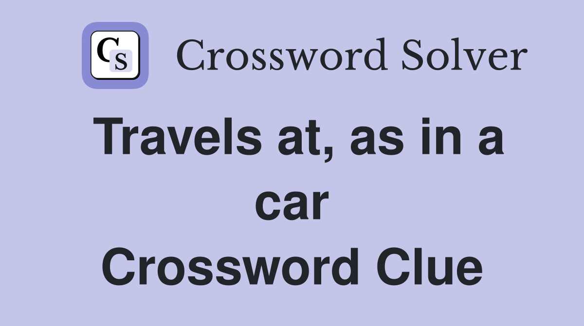 Travels at, as in a car Crossword Clue