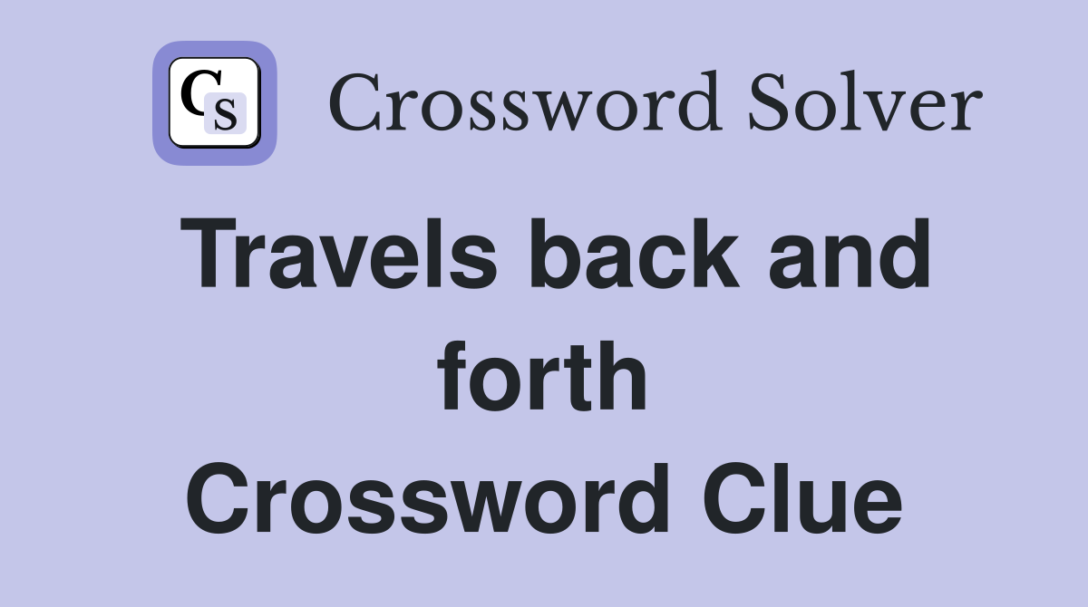 Travels back and forth Crossword Clue