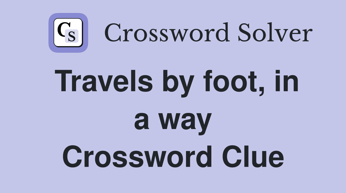Travels by foot, in a way Crossword Clue