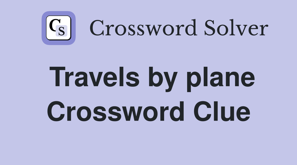 Travels by plane Crossword Clue
