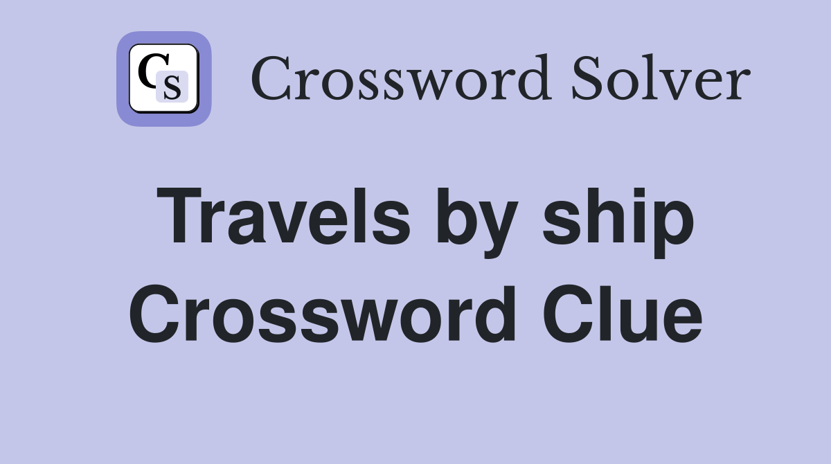 Travels by ship Crossword Clue
