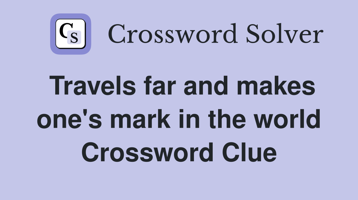 Travels far and makes one's mark in the world Crossword Clue