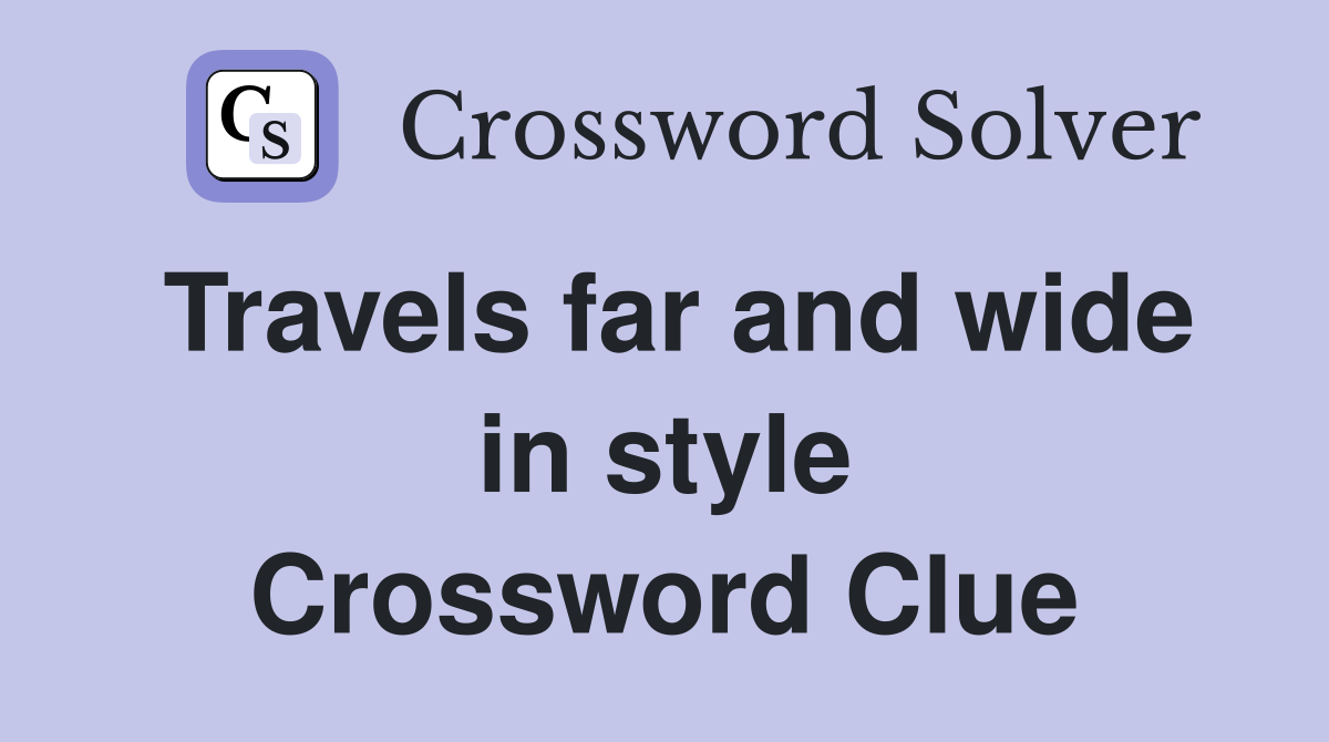 Travels far and wide in style Crossword Clue