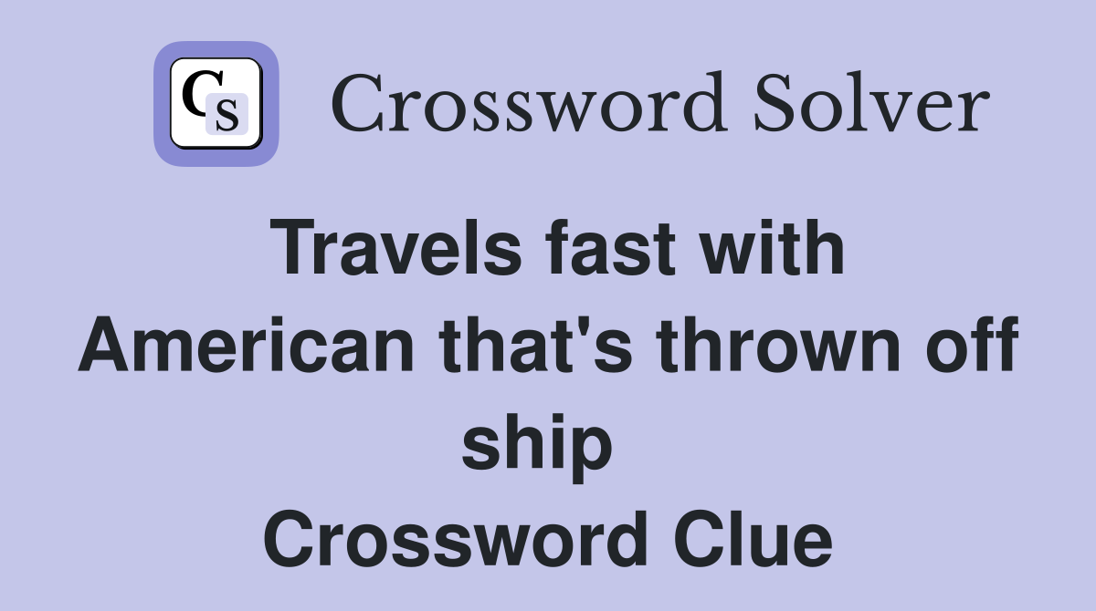Travels fast with American that's thrown off ship  Crossword Clue
