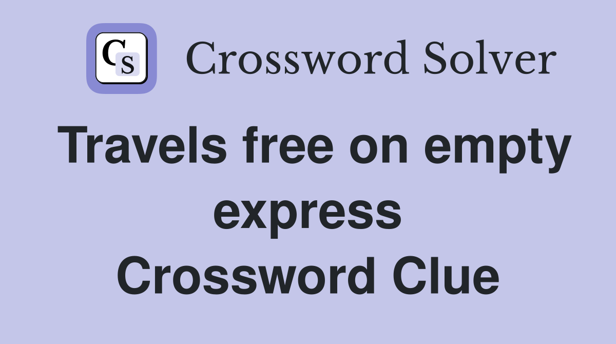 Travels free on empty express Crossword Clue