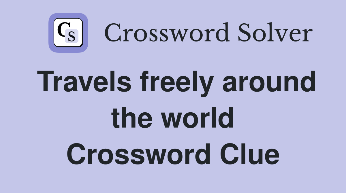Travels freely around the world Crossword Clue