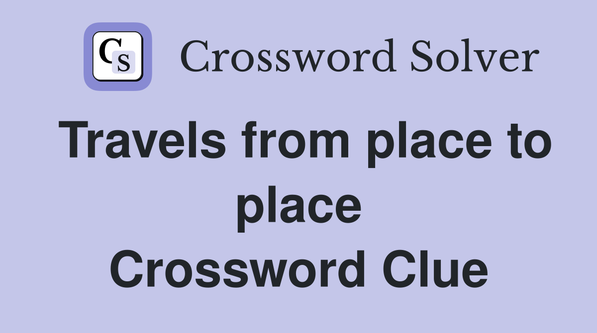Travels from place to place Crossword Clue