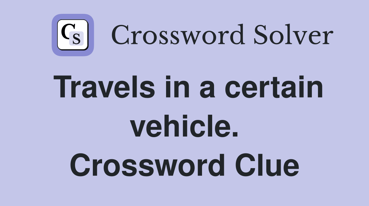 Travels in a certain vehicle. Crossword Clue