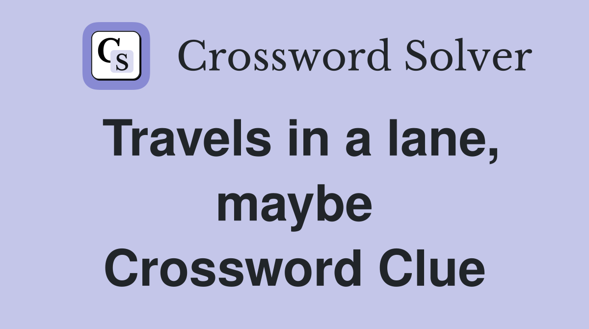Travels in a lane, maybe Crossword Clue