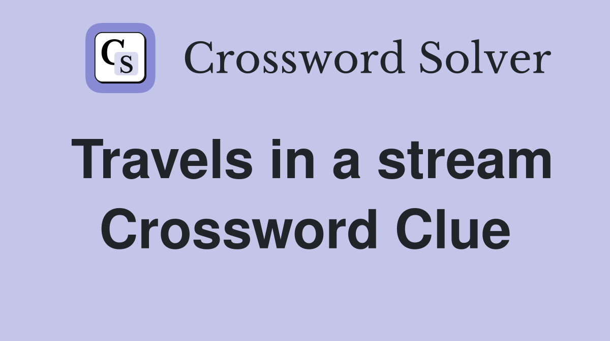 Travels in a stream Crossword Clue