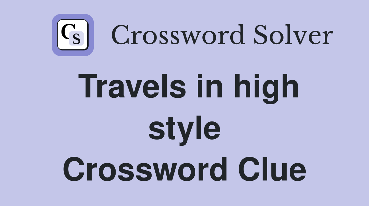 Travels in high style Crossword Clue