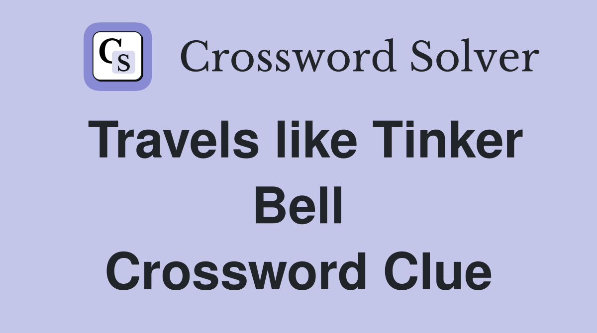 Travels like Tinker Bell Crossword Clue