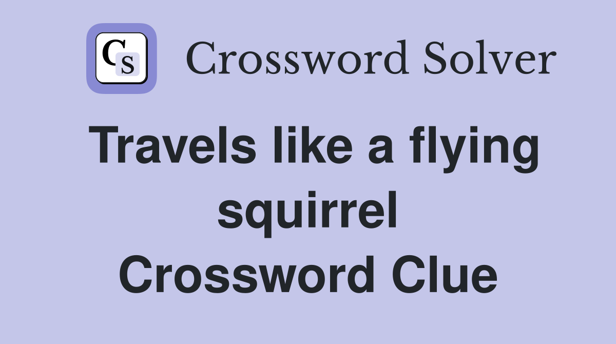 Travels like a flying squirrel Crossword Clue