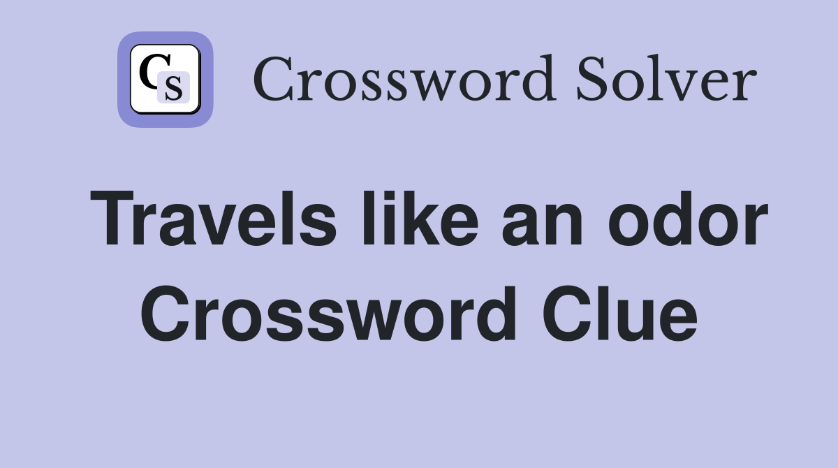 Travels like an odor Crossword Clue