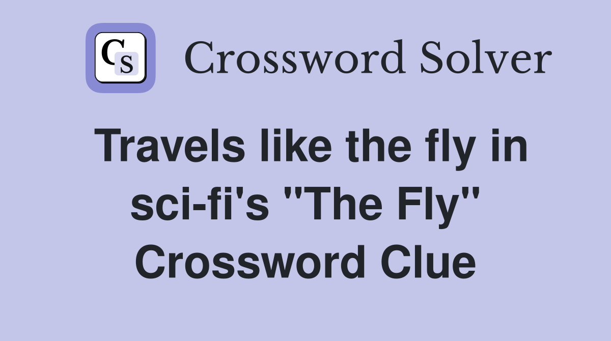 Travels like the fly in sci-fi's "The Fly" Crossword Clue