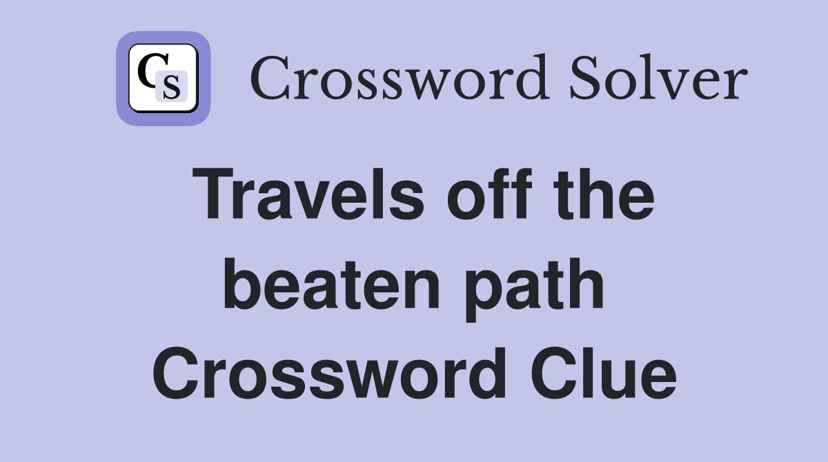Travels off the beaten path Crossword Clue