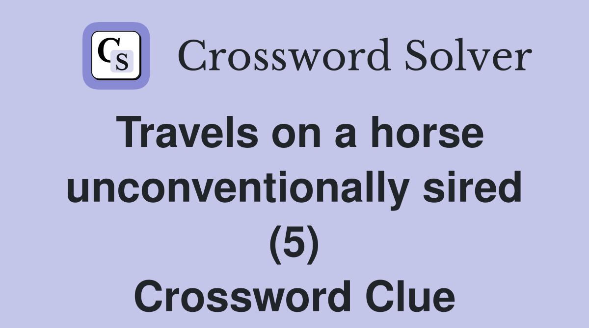 Travels on a horse unconventionally sired (5) Crossword Clue