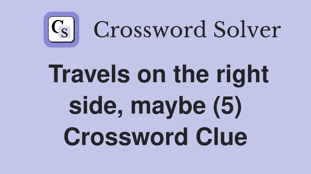 Travels on the right side, maybe (5) Crossword Clue