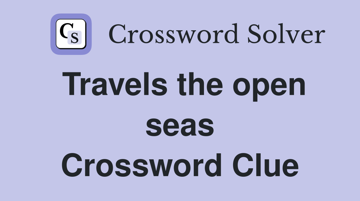Travels the open seas Crossword Clue