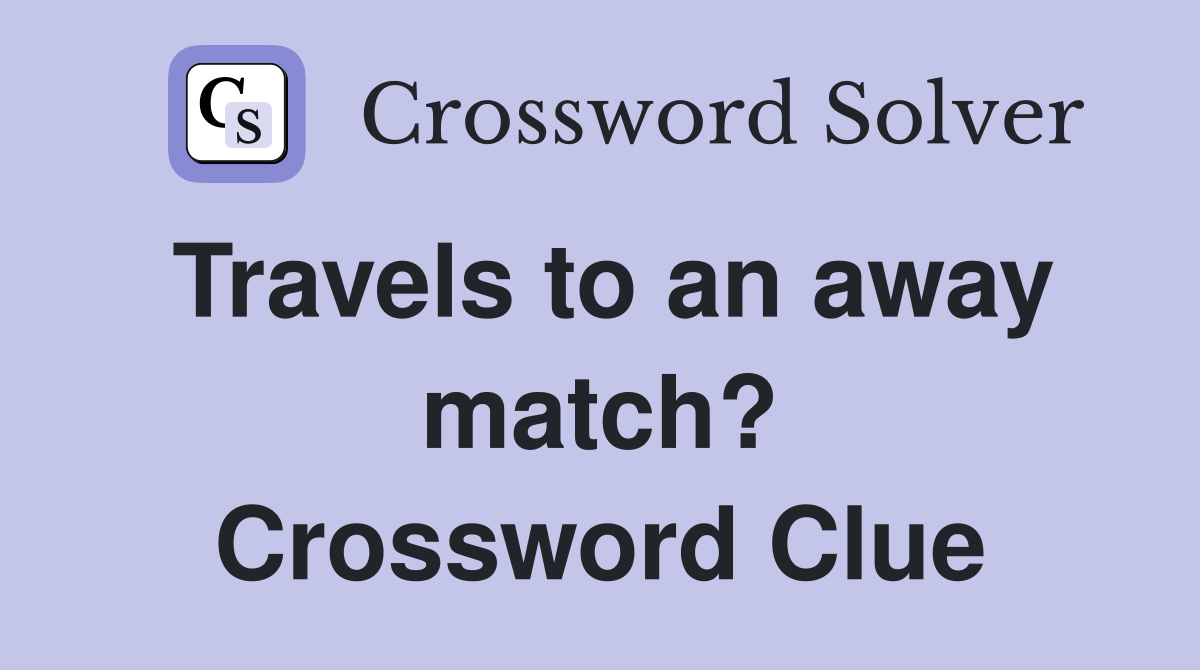 Travels to an away match? Crossword Clue
