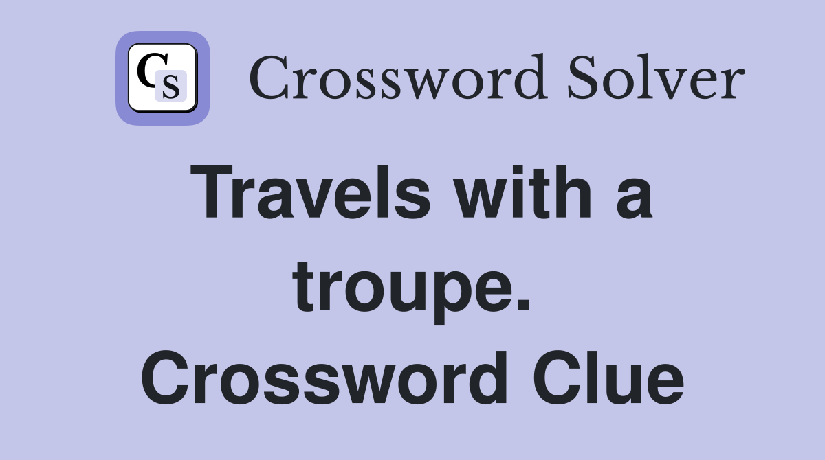Travels with a troupe. Crossword Clue