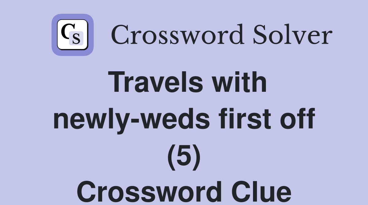Travels with newly-weds first off (5) Crossword Clue