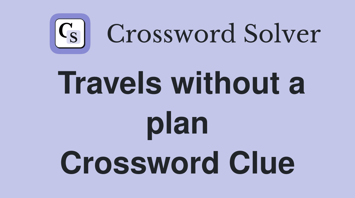 Travels without a plan Crossword Clue