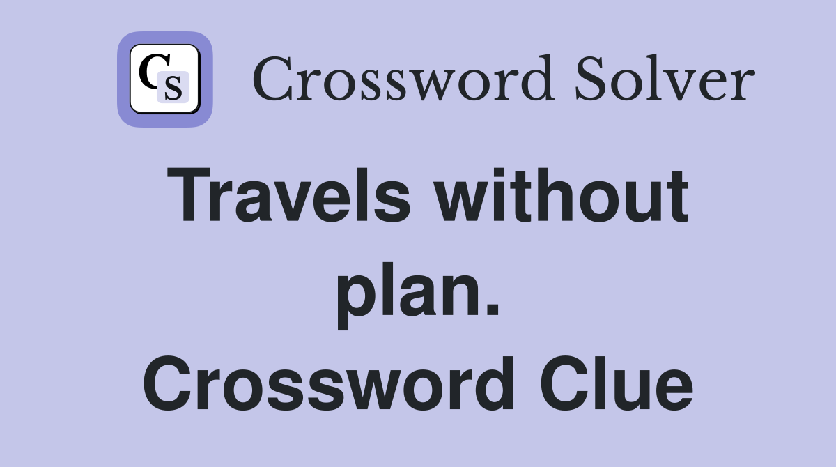 Travels without plan. Crossword Clue