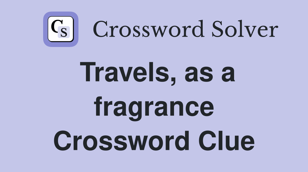 Travels, as a fragrance Crossword Clue