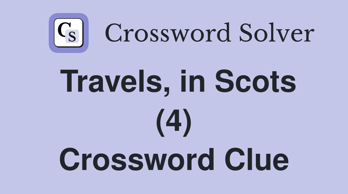 Travels, in Scots (4) Crossword Clue