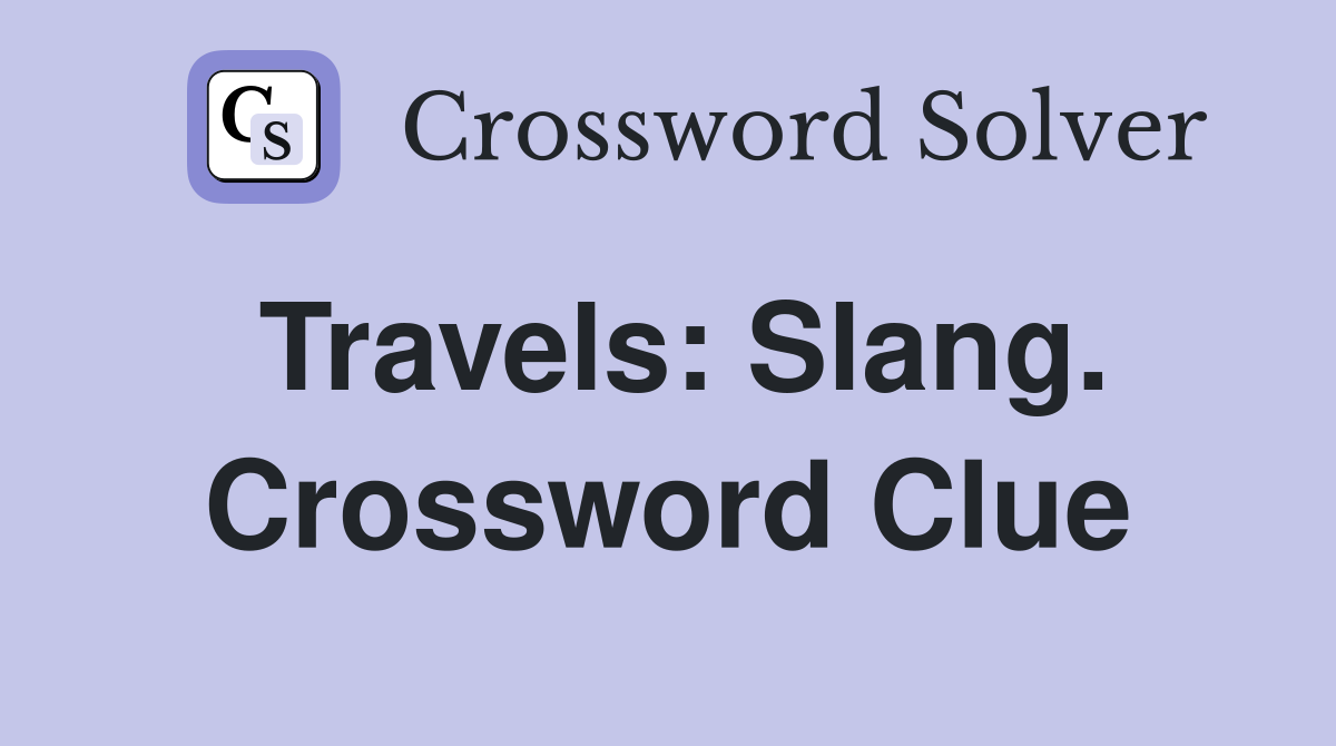 Travels: Slang. Crossword Clue