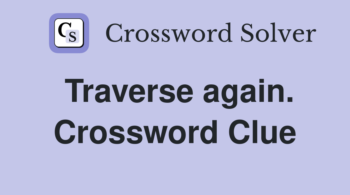 Traverse again. Crossword Clue