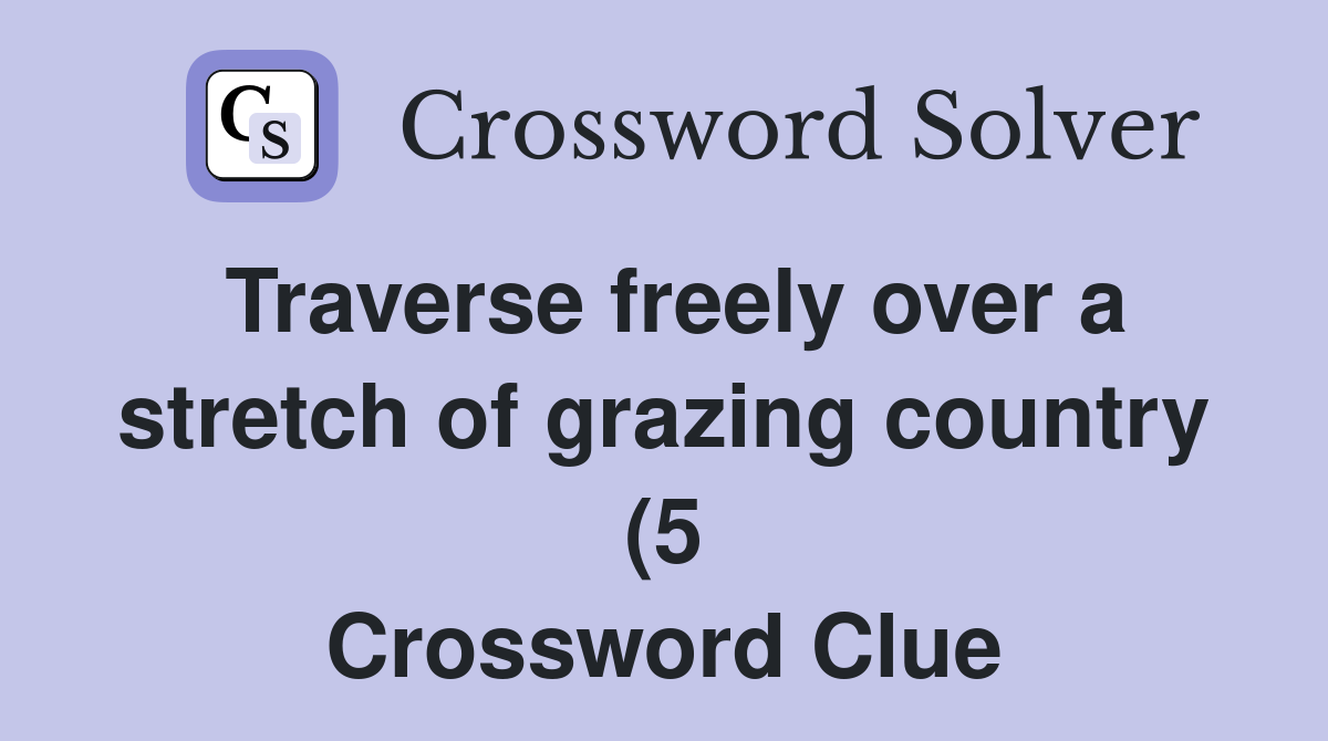 Traverse freely over a stretch of grazing country (5) Crossword Clue Traverse freely over a stretch of grazing country (5) Crossword Clue